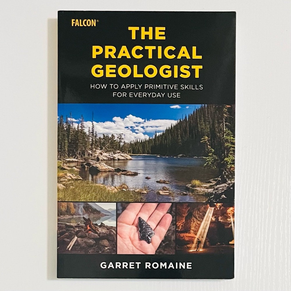 Practical Geologist: How to Apply Primitive Skills for Everyday Use by Romaine